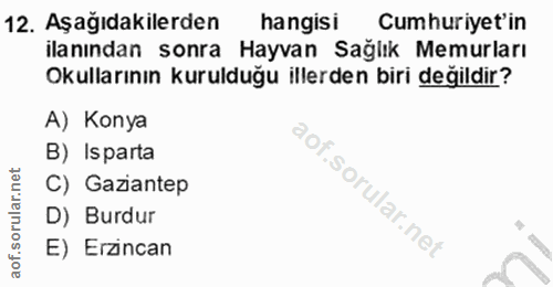 12. soru: Aşağıdakilerden hangisi Cumhuriyet'in ilanından sonra Hayvan Sağlık Memurları Okullarının kurulduğu illerden biri değ…