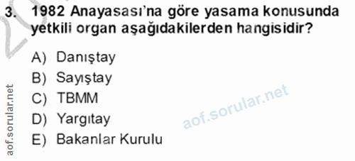 3. soru: 1982 Anayasası'na göre yasama konusunda yetkili organ aşağıdakilerden hangisidir? A) Danıştay B) Sayıştay C) TBMM D)…