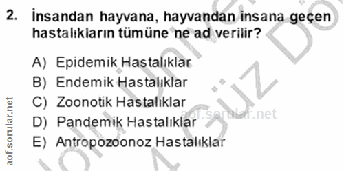 2. soru: İnsandan hayvana, hayvandan insana geçen hastalikların tümüne ne ad verilir? A) Epidemik Hastalıklar B) Endemik Hasta…