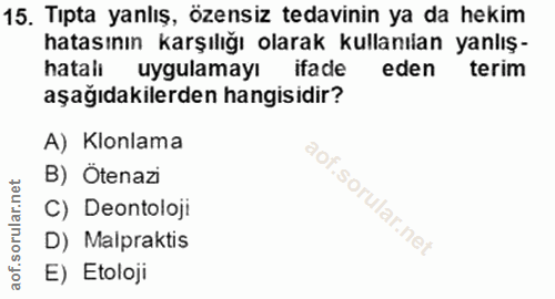 15. soru: Tıpta yanlış, özensiz tedavinin ya da hekim hatasının karşılığı olarak kullanılan yanlış- hatali uygulamayı ifade ede…