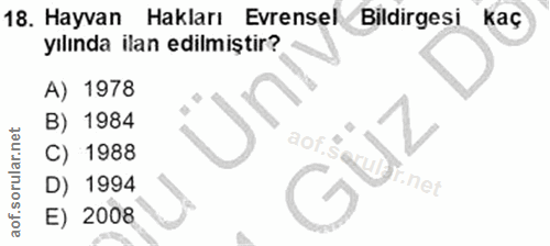 18. soru: Hayvan Hakları Evrensel Bildirgesi kaç yılında ilan edilmiştir? A) 1978 B) 1984 201.%° C) 1988 D) 1994 E) 2008