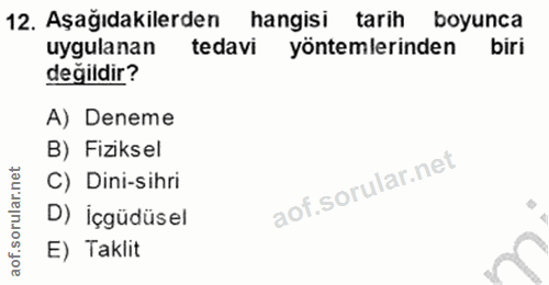 12. soru: Aşağıdakilerden hangisi tarih boyunca uygulanan tedavi yöntemlerinden biri değildir? A) Deneme B) Fiziksel rular.n C)…
