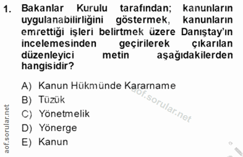 1. soru: Bakanlar Kurulu tarafından; kanunların uygulanabilirligini göstermek, kanunların emrettiği işleri belirtmek üzere Dan…