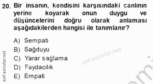 20. soru: Bir insanın, kendisini karşısındaki canlının yerine koyarak onun duygu ve düşüncelerini doğru olarak anlaması aşağıda…