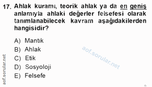 17. soru: Ahlak kuramı, teorik ahlak ya da en geniş anlamıyla ahlaki değerler felsefesi olarak tanımlanabilecek kavram aşağıdak…