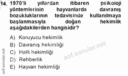 14. soru: 1970'li yıllardan itibaren psikoloji yöntemlerinin hayvanlarda davranış bozukluklarının tedavisinde kullanılmaya başl…