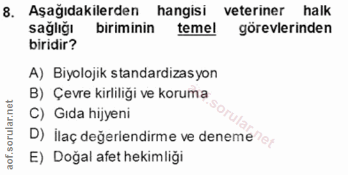 8. soru: Aşağıdakilerden hangisi veteriner halk sağlığı biriminin temel görevlerinden biridir? A) Biyolojik standardizas yon B…