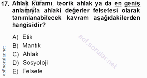 17. soru: Ahlak kuramı, teorik ahlak ya da en geniş anlamıyla ahlaki değerler felsefesi olarak tanımlanabilecek kavram aşağıdak…