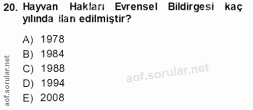 20. soru: Hayvan Hakları Evrensel Bildirgesi kaç yılında ilan edilmiştir? A) 1978 B) 1984 C) 1988 D) 1994 E) 2008