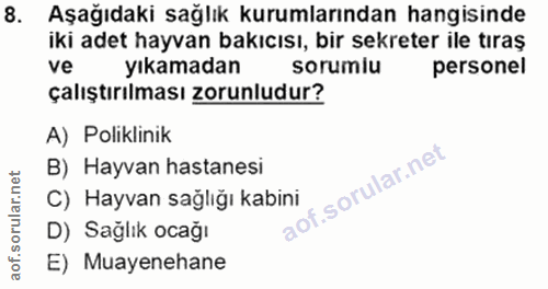 8. soru: Aşağıdaki sağlık kurumlarından hangisinde iki adet hayvan bakıcısı, bir sekreter ile tıraş ve yıkamadan sorumlu perso…