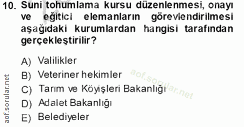 10. soru: Suni tohumlama kursu düzenlenmesi, onayı ve eğitici elemanların görevlendirilmesi aşağıdaki kurumlardan hangisi taraf…