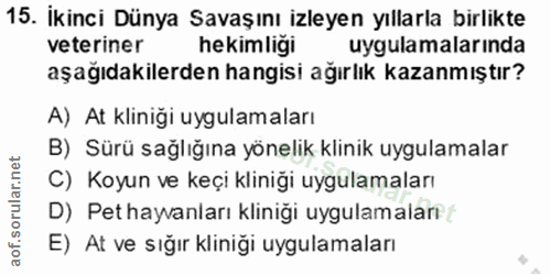 15. soru: İkinci Dünya Savaşını izleyen yıllarla birlikte veteriner hekimligi uygulamalarinda aşağıdakilerden hangisi ağırlık k…