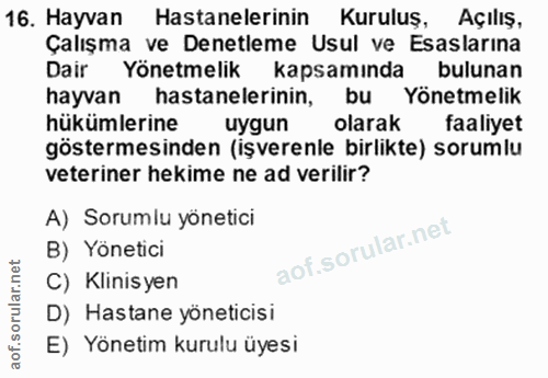 16. soru: Hayvan Hastanelerinin Kuruluş, Açiliş, Çalışma ve Denetleme Usul ve Esaslarina Dair Yönetmelik kapsamında bulunan hay…