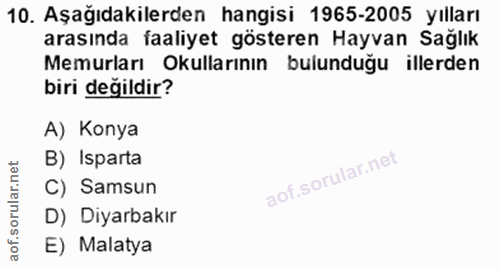 10. soru: Aşağıdakilerden hangisi 1965-2005 yılları arasında faaliyet gösteren Hayvan Sağlık Memurları Okullarının bulunduğu il…