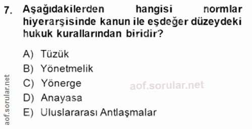 7. soru: Aşağıdakilerden hangisi normlar hiyerarşisinde kanun ile eşdeğer düzeydeki hukuk kurallarından biridir? A) Tüzük B) Y…