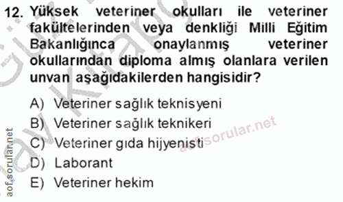 12. soru: Yüksek veteriner -okulları ile veteriner fakültelerinden veya denkliği Milli Eğitim Bakanlığınca onaylanmış veteriner…