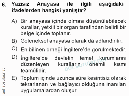 6. soru: Yazısız Anayasa ile ilgili aşağıdaki ifadelerden hangisi yanlıştır? A) Bir anayasa içinde olması düşünülebilecek kura…
