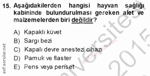 15. soru: Aşağıdakilerden hangisi hayvan sağlığı kabininde bulundurulması gereken alet ve malzemelerden biri değildir? A) Kapak…