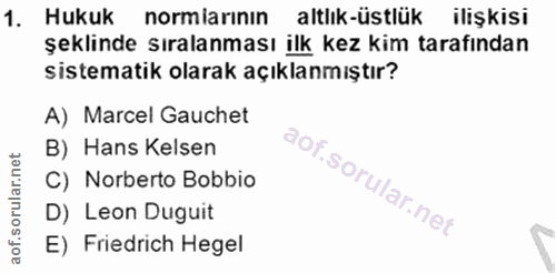 1. soru: Hukuk normiarının altlık-üstlük ilişkisi şeklinde sıralanması ilk kez kim tarafından sistematik olarak açıklanmıştır?…