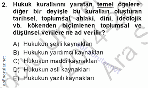2. soru: Hukuk kurallarını yaratan temel ögelere; diğer bir deyişle bu kuralları oluşturan tarihsel, toplumsal, ahlaki, dini,…