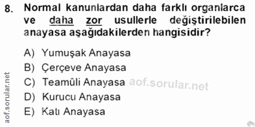 8. soru: Normal kanunlardan daha farklı organlarca ve daha zor usullerle değiştirilebilen anayasa aşağıdakilerden hangisidir?…