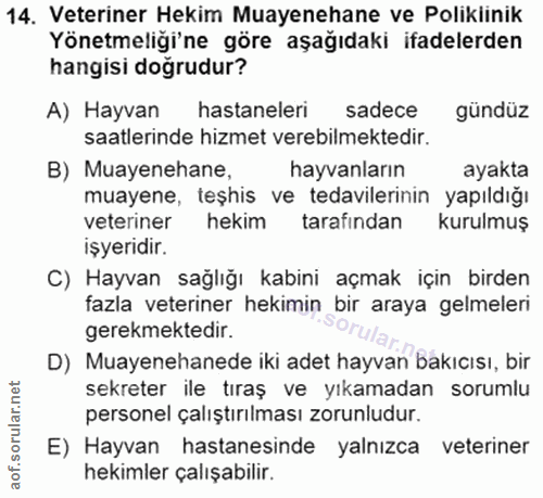 14. soru: Veteriner Hekim Muayenehane ve Poliklinik Yönetmeliği'ne göre aşağıdaki ifadelerden hangisi dogrudur? A) Hayvan hasta…