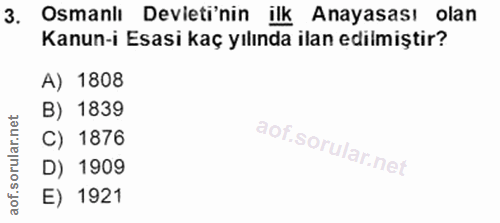 3. soru: Osmanli Devieti'nin ilk Anayasası olan Kanun-i Esasi kaç yılında ilan edilmiştir? A) 1808 B) 1839 C) 1876 D) 1909 E)…