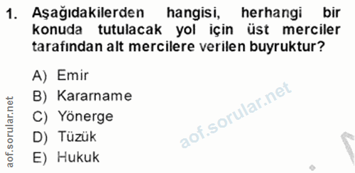 1. soru: Aşağıdakilerden hangisi, herhangibir konuda tutulacak yol için üst merciler tarafından alt mercilere verilen buyruktu…