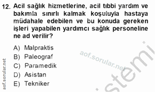 12. soru: Acil sağlık hizmetlerine, acil tıbbi yardım ve bakımla sınırlı kalmak koşuluyia hastaya müdahale edebilen ve bu konud…