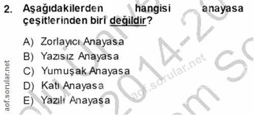 2. soru: Aşağıdakilerden hangisi anayasa çeşitlerinden biri değildir? A) Zorlayıcı Anayasa B) Yazısız Anayasa i C) Yumuşak Ana…