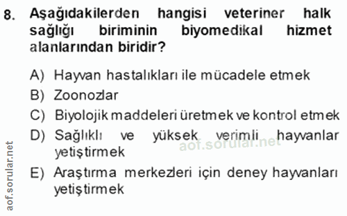 8. soru: Aşağıdakilerden hangisi veteriner halk sağlığı biriminin biyomedikal hizmet alanlarından biridir? A) Hayvan hastalıkl…