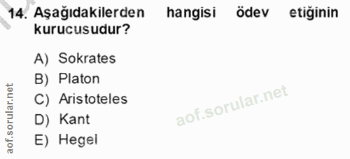 14. soru: Aşağıdakilerden hangisi ödev etiğinin kurucusudur? A) Sokrates B) Platon net C) Aristoteles rula D) Kant aof.s E) Hegel