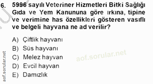 6. soru: 5996 sayılı Veteriner Hizmetleri Bitki Sağlığı Gıda ve Yem Kanununa göre ırkına, tipine ve verimine has özellikleri g…