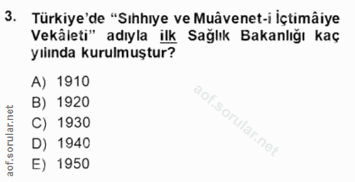 3. soru: Türkiye'de "Sıhhıye ve Muâvenet-i İçtimâiye Vekâleti" adıyla ilk Sağlık Bakanlığı kaç yılında kurulmuştur? A) 1910 B)…