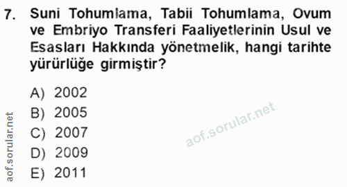 7. soru: Suni Tohumiama, Tabii Tohumlama, Ovum ve Embriyo Transferi Faaliyetlerinin Usul ve Esasları Hakkında yönetmelik, hang…