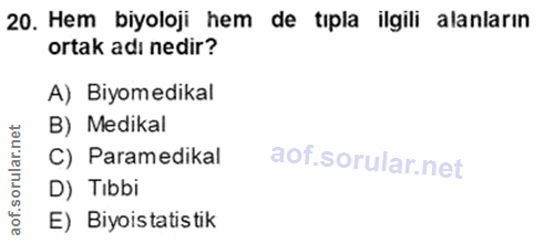 20. soru: Hem biyoloji hem de tıpla ilgili alanların ortak adı nedir? A) Biyomedikal net B) Medikal C) Paramedikal orul D) Tibb…