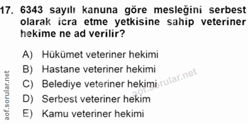 17. soru: 6343 sayılı kanuna göre mesleğini serbest olarak icra etme yetkisine sahip veteriner hekime ne ad verilir? A) Hükümet…