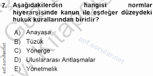 7. soru: Aşağıdakilerden hangisi normlar hiyerarşisinde kanun ile eşdeğer düzeydeki hukuk kurallarından biridir? A) Anayasa B)…