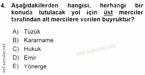 4. soru: Aşağıdakilerden hangisi, herhangibir konuda tutulacak yol için üst merciler tarafından alt mercilere verilen buyruktu…
