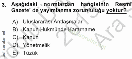3. soru: Aşağıdaki normlardan hangisinin Resmi Gazete' de yayımlanma zorunluluğu yoktur? A) Uluslararası Antlaşmalar B) Kanun…