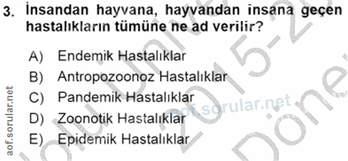 3. soru: Insandan hayvana, hayvandan insana geçen hastalıkların tümüne ne ad verilir? A) Endemik Hastalıklar B) Antropozoonoz…