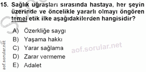 15. soru: Sağlık uğraşları sırasında hastaya, her şeyin üzerinde ve öncelikle yararlı olmayı öngören temei etik ilke aşağıdakil…
