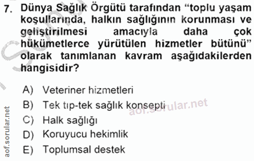 7. soru: Dünya Sağlık Örgütü tarafından "toplu yaşam koşullarında, halkın sağlığının korunması ve geliştirilmesi amacıyla daha…