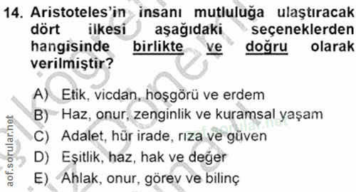 14. soru: Aristoteles'in insanı mutluluga ulaştıracak dört ilkesi aşağıdaki seçeneklerden hangisinde birlikte ve doğru olarak v…