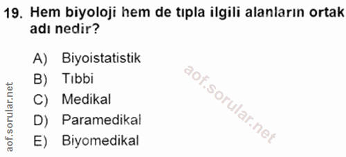 19. soru: Hem biyoloji hem de tıpla ilgili alanların ortak adı nedir? A) Biyoistatistik B) Tibbi C) Medikal D) Paramedikal E) B…