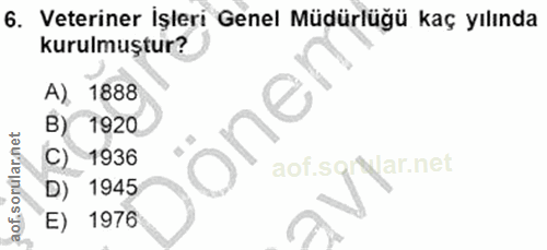 6. soru: Veteriner İşleri Genel Müdürlüğü kaç yılında kurulmuştur? A) 1888 oner B) 1920 aof sorúlar.net C) 1936 aof.sgryar.net…