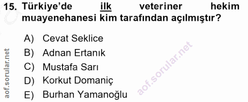 15. soru: Türkiye'de ilk veteriner hekim muayenehanesi kim tarafından açılmıştır? A) Cevat Seklice B) Adnan Ertanık C) Mustafa…