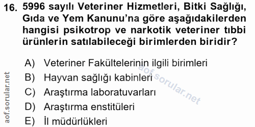 16. soru: 5996 sayılı Veteriner Hizmetleri, Bitki Sağlığı, Gıda ve Yem Kanunu'na göre aşağıdakilerden hangisi psikotrop ve nark…