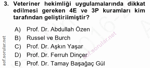 3. soru: Veteriner hekimliği uygulamalarında dikkat edilmesi gereken 4E ve 3P kuramları kim tarafından geliştirilmiştir? A) Pr…