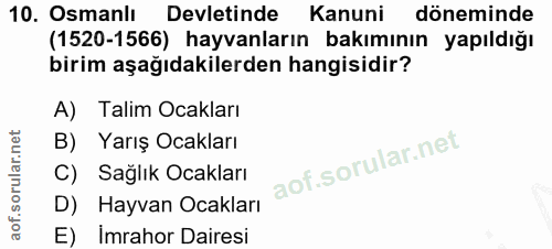 10. soru: Osmanlı Devletinde Kanuni döneminde (1520-1566) hayvanların bakımının yapıldığı birim aşağıdakilerden hangisidir? A)…
